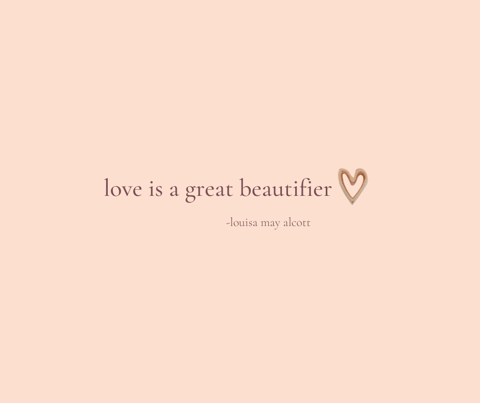 love is a great beautifier. Louisa May Alcott quote from Little Women
